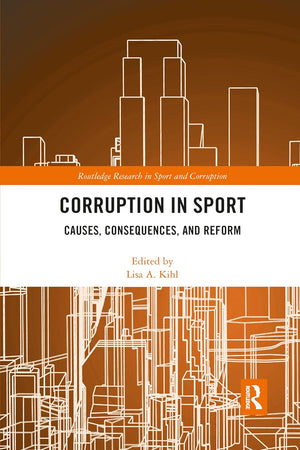 Corruption in Sport: Causes, Consequences, and Reform (Routledge Research in Sport and Corruption)