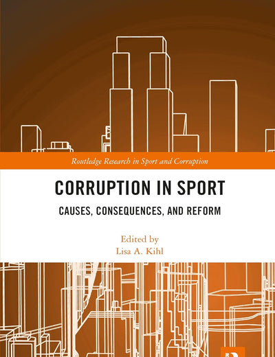 Corruption in Sport: Causes, Consequences, and Reform (Routledge Research in Sport and Corruption)