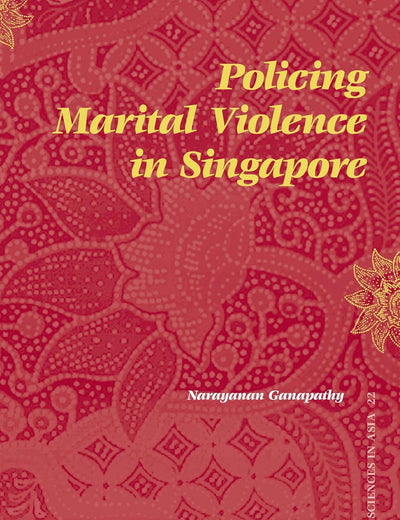 Policing Marital Violence in Singapore (Social Sciences in Asia, 22)