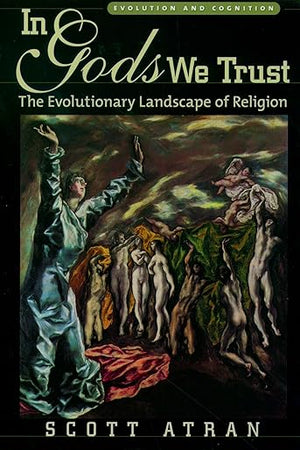 In Gods We Trust: The Evolutionary Landscape of Religion (Evolution and Cognition)