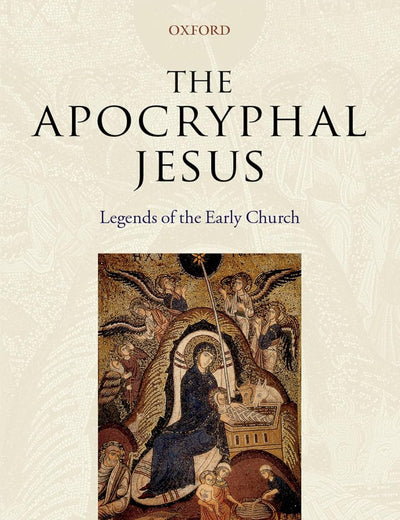 The Apocryphal Jesus: Legends of the Early Church