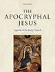The Apocryphal Jesus: Legends of the Early Church