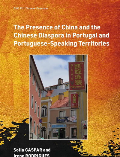 The Presence of China and the Chinese Diaspora in Portugal and Portuguese-Speaking Territories (Chinese Overseas, 19)