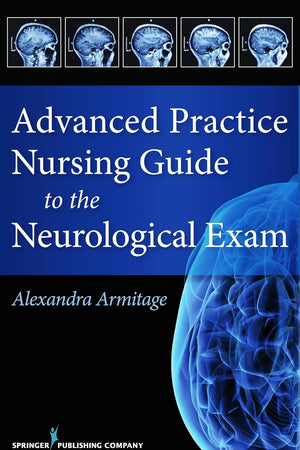 Advanced Practice Nursing Guide to the Neurological Exam