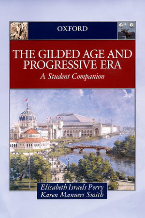 The Gilded Age & Progressive Era: A Student Companion (Student Companions to American History)