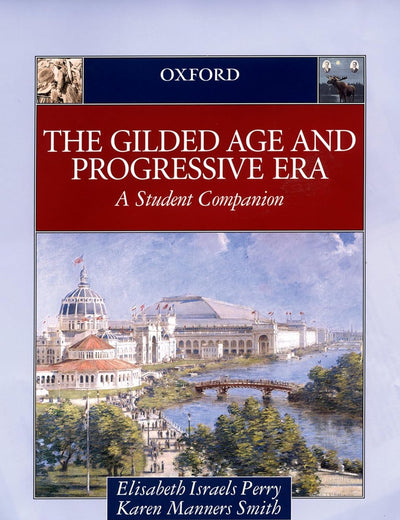 The Gilded Age & Progressive Era: A Student Companion (Student Companions to American History)