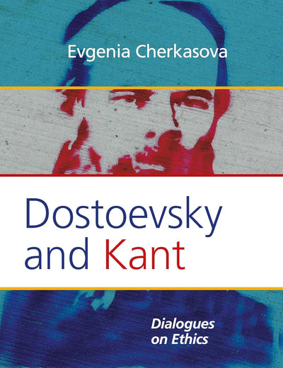Dostoevsky and Kant: Dialogues on Ethics (Social Philosophy, 206)