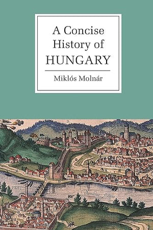 A Concise History of Hungary (Cambridge Concise Histories)