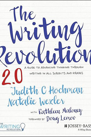 The Writing Revolution 2.0: A Guide to Advancing Thinking Through Writing in All Subjects and Grades