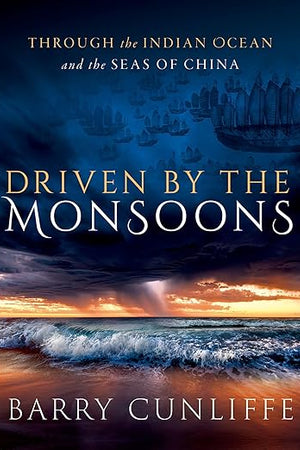 Driven by the Monsoons: Through the Indian Ocean and the Seas of China
