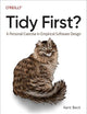 Tidy First?: A Personal Exercise in Empirical Software Design