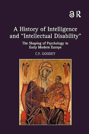 A History of Intelligence and Intellectual Disability : The Shaping of Psychology in Early Modern Europe