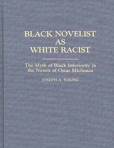 Black Novelist as White Racist: The Myth of Black Inferiority in the Novels of Oscar Micheaux (Contributions in Afro-American and African Studies)