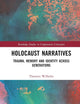 Holocaust Narratives: Trauma, Memory and Identity Across Generations (Routledge Studies in Comparative Literature)