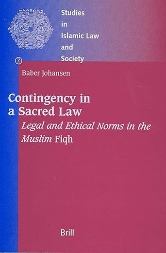 Contingency in a Sacred Law: Legal and Ethical Norms in the Muslim Fiqh (Studies in Islamic Law and Society, 7)