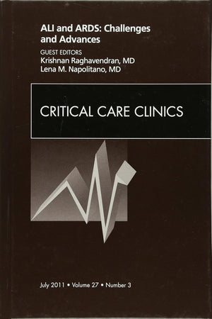 ALI and ARDS: Challenges and Advances, An Issue of Critical Care Clinics (Volume 27-3) (The Clinics: Internal Medicine, Volume 27-3)