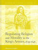 Regulating Religion and Morality in the King's Armies 1639-1646 (History of Warfare, 22)