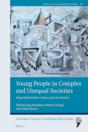 Young People in Complex and Unequal Societies: Doing Youth Studies in Spain and Latin America (Youth in a Globalizing World, 18)