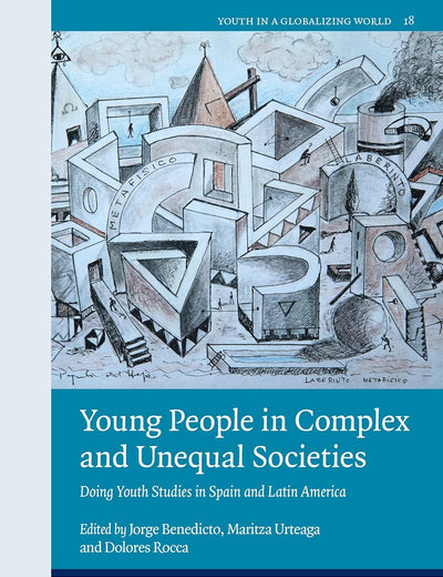 Young People in Complex and Unequal Societies: Doing Youth Studies in Spain and Latin America (Youth in a Globalizing World, 18)