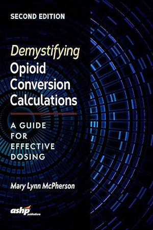 Demystifying Opioid Conversion Calculations: A Guide for Effective Dosing