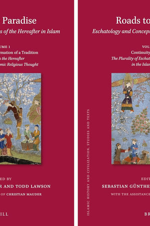 Roads to Paradise: Eschatology and Concepts of the Hereafter in Islam (2 vols.): Volume 1: Foundations and Formation of a Tradition. Reflections on ... World (Islamic History and Civilization, 136)