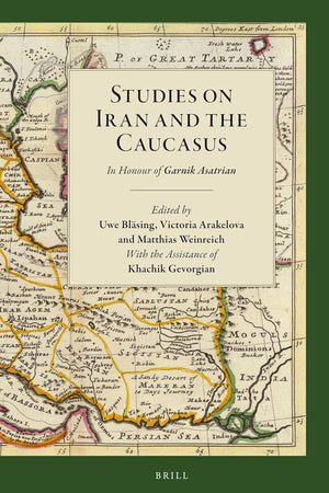 Studies on Iran and The Caucasus: In Honour of Garnik Asatrian
