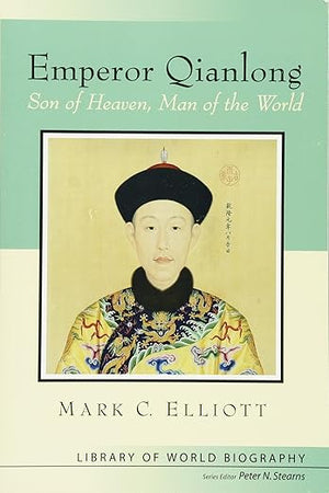 Emperor Qianlong: Son of Heaven, Man of the World (Library of World Biographies)