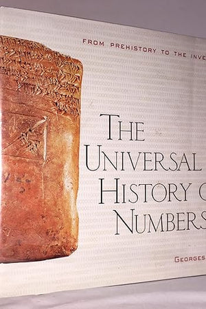 The Universal History of Numbers: From Prehistory to the Invention of the Computer