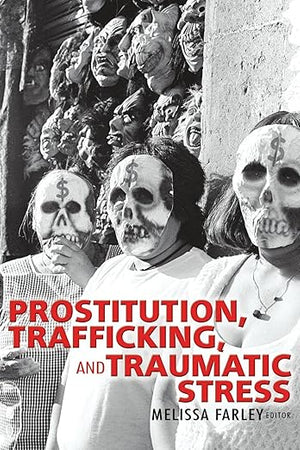 Prostitution, Trafficking and Traumatic Stress (Journal of Trauma Practice)