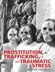 Prostitution, Trafficking and Traumatic Stress (Journal of Trauma Practice)