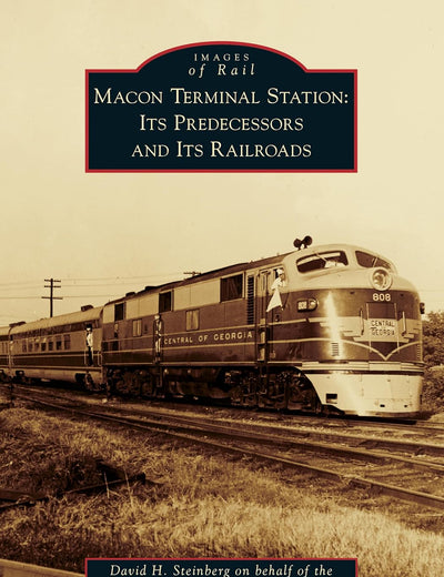Macon Terminal Station: Its Predecessors and Its Railroads (Images of Rail)