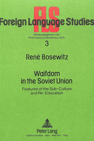 Waifdom in the Soviet Union: Features of the Sub-Culture and Re-Education (FLS - Foreign Language Studies)