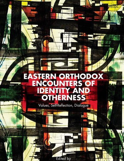 Eastern Orthodox Encounters of Identity and Otherness: Values, Self-Reflection, Dialogue