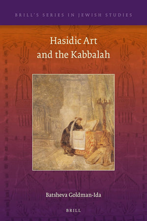 Hasidic Art and the Kabbalah (Brill's Series in Jewish Studies, 59)