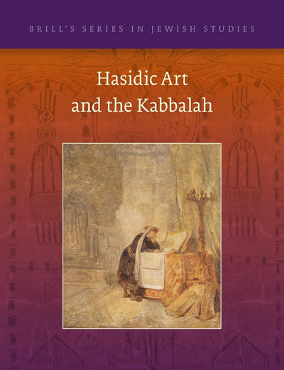 Hasidic Art and the Kabbalah (Brill's Series in Jewish Studies, 59)