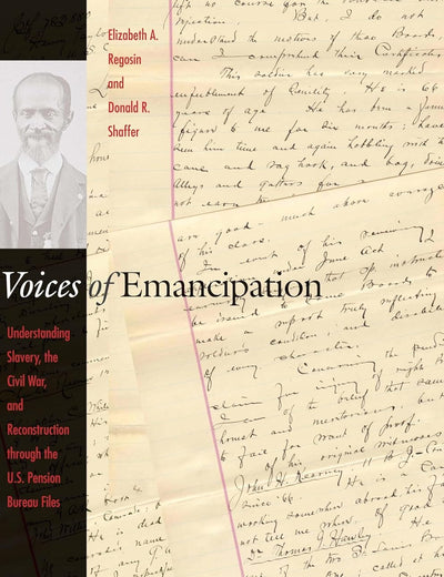 Voices of Emancipation: Understanding Slavery, the Civil War, and Reconstruction through the U.S. Pension Bureau Files
