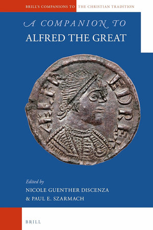A Companion to Alfred the Great (Brill's Companions to the Christian Tradition, 58)