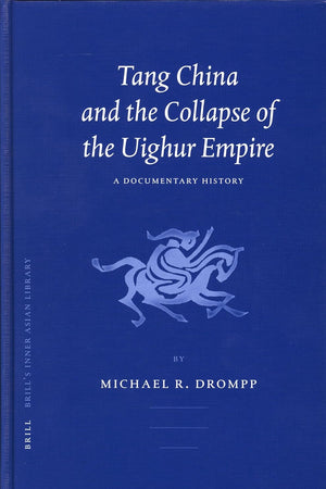 Tang China and the Collapse of the Uighur Empire: A Documentary History (Brill's Inner Asian Library, 13)