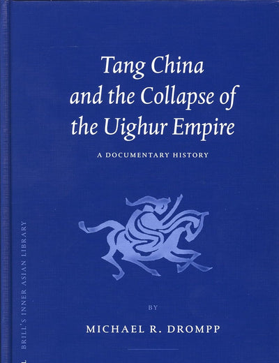 Tang China and the Collapse of the Uighur Empire: A Documentary History (Brill's Inner Asian Library, 13)