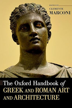 THE OXFORD HANDBOOK OF GREEK AND ROMAN ART AND ARCHITECTURE