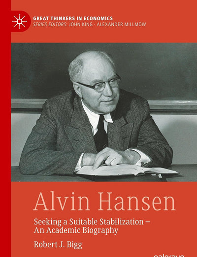 Alvin Hansen: Seeking a Suitable Stabilization - An Academic Biography (Great Thinkers in Economics)