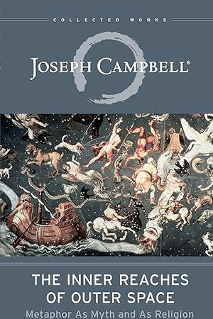 The Inner Reaches of Outer Space: Metaphor as Myth and as Religion (The Collected Works of Joseph Campbell)