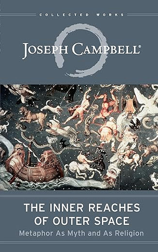 The Inner Reaches of Outer Space: Metaphor as Myth and as Religion (The Collected Works of Joseph Campbell)