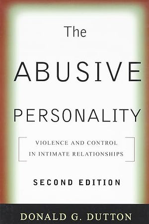The Abusive Personality: Violence and Control in Intimate Relationships