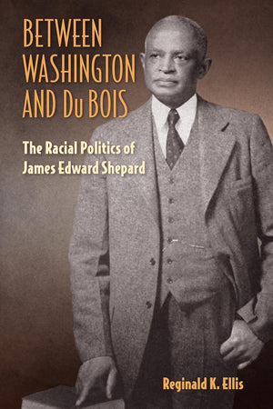 Between Washington and Du Bois: The Racial Politics of James Edward Shepard