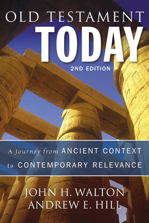 Old Testament Today, 2nd Edition: A Journey from Ancient Context to Contemporary Relevance