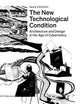 The New Technological Condition: Architecture and Technical Thinking in the Age of Cybernetics