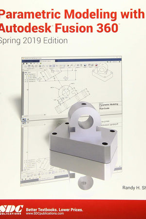 Parametric Modeling with Autodesk Fusion 360 (Spring 2019 Edition)