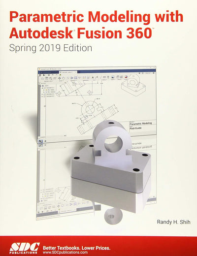Parametric Modeling with Autodesk Fusion 360 (Spring 2019 Edition)