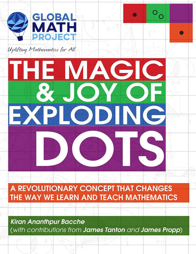 The Magic & Joy of Exploding Dots: A revolutionary concept that changes the way we learn and teach mathematics